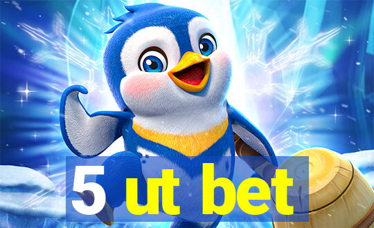 5 ut bet